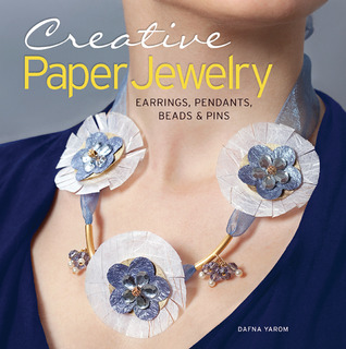 Creative Paper Jewelry: Earrings, Pendants, Beads & Pins