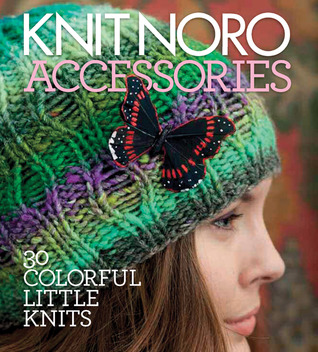Knit Noro: Accessories: 30 Colorful Little Knits (Knit Noro Collection)