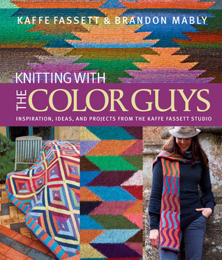 Knitting with The Color Guys: Inspiration, Ideas, and Projects from the Kaffe Fassett Studio (Hardcover)