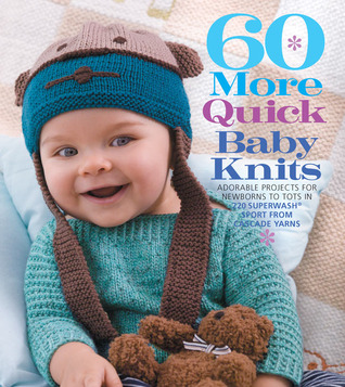 60 More Quick Baby Knits: Adorable Projects for Newborns to Tots in 220 Superwash® Sport from Cascade Yarns (60 Quick Knits Collection)