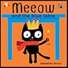 Meeow and the Blue Table by Sebastien Braun