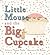 Little Mouse and the Big Cu...
