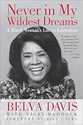 Never in My Wildest Dreams: A Black Woman's Life in Journalism