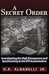 A Secret Order: Investigating the High Strangeness and Synchronicity in the JFK Assassination