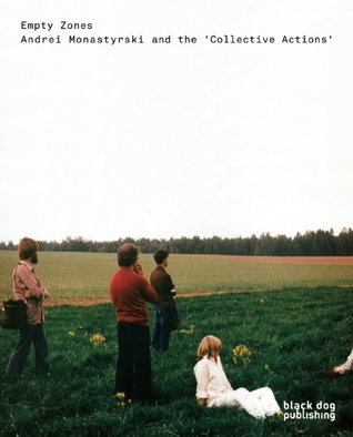 Empty Zones: Andrei Monastyrski and 'Collective Actions'