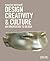 Design, Creativity and Culture: An Orientation to Design