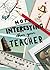 More Interesting Than Your Teacher