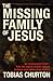 The Missing Family of Jesus: An Inconvenient Truth - How the Church Erased Jesus's Brothers and Sisters from History