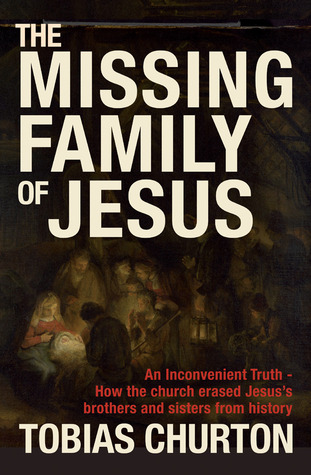 The Missing Family of Jesus: An Inconvenient Truth - How the Church Erased Jesus's Brothers and Sisters from History