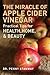 The Miracle of Apple Cider Vinegar: Practical Tips for Health, Home, & Beauty