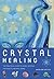 Crystal Healing: The Practi...