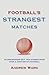 Football's Strangest Matches: Extraordinary But True Stories from Over a Century of Football (Strangest series)