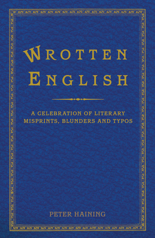 Wrotten English: A Celebration of Literary Misprints, Mistakes and Mishaps (Hardcover)