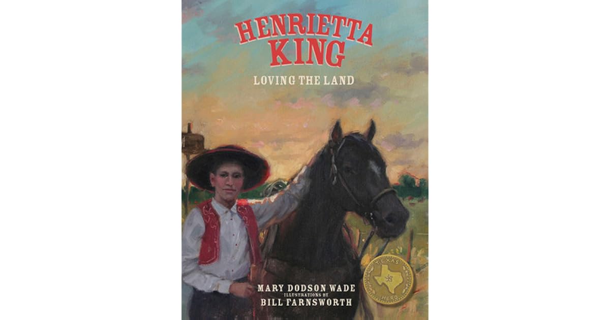 Henrietta King Loving the Land by Mary Dodson Wade