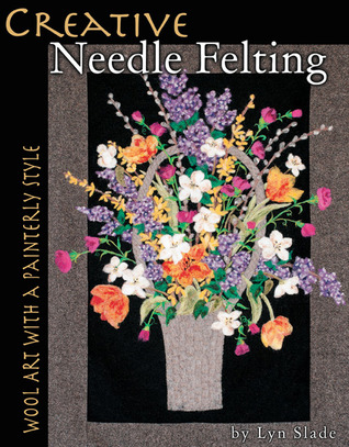 Creative Needle Felting: Wool Art With a Painterly Style (Paperback)