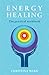Energy Healing: The Practical Workbook