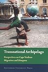 Transnational Archipelago: Perspectives on Cape Verdean Migration and Diaspora