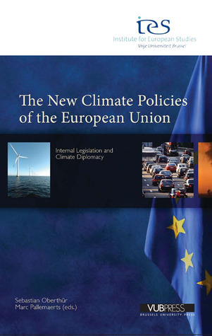 The New Climate Policies of the European Union: Internal Legislation and Climate Diplomacy (Institute for European Studies series)