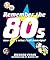 Remember the 80s: Now That's What I Call Nostagia!
