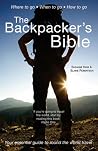 The Backpacker's Bible: Your Essential Guide to Round the World Travel The Backpacker's Bible: Your Essential Guide to Round the World Travel