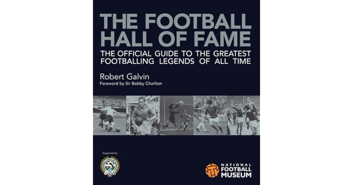 The Football Hall of Fame (Soccer) The Official Guide to the Greatest Footballing Legends of
