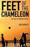 Feet of the Chameleon by Ian Hawkey