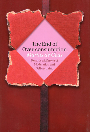 The End of Over-consumption: Towards a Lifestyle of Moderation and Self-Restraint