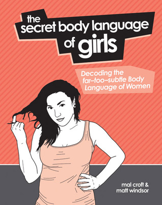 The Secret Body Language of Girls: Decoding the Far-Too-Subtle Body Language of Women (Hardcover)