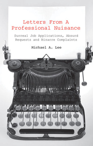 Letters From A Professional Nuisance: A humorous collection of Improbable Jobs, Impossible Items and Implausible Complaints