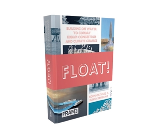 Float!: Building on Water to Combat Urban Congestion and Climate Change (Hardcover)