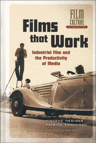 Films that Work: Industrial Film and the Productivity of Media