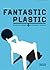 Fantastic Plastic by Nadine Monem