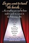 So You Want to Tread the Boards . . .: The Everything-you-need-to-know Insider's Guide to a Career in the Performing Arts