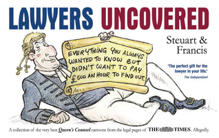 Lawyers Uncovered: Everything You Always Wanted to Know But Didn't Want to Pay 500 an Hour to Find Out