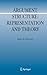 Argument Structure:: Representation and Theory (Argumentation Library, 18)