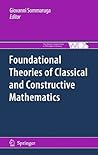 Foundational Theories of Classical and Constructive Mathematics (The Western Ontario Series in Philosophy of Science, 76)