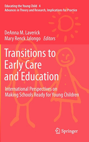 Transitions to Early Care and Education: International Perspectives on Making Schools Ready for Young Children (Educating the Young Child, 4)