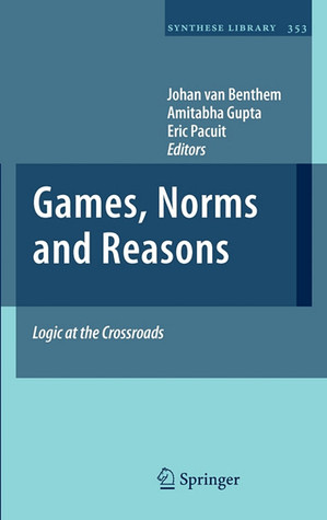 Games, Norms and Reasons: Logic at the Crossroads (Synthese Library, 353)