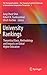 University Rankings: Theoretical Basis, Methodology and Impacts on Global Higher Education (The Changing Academy – The Changing Academic Profession in International Comparative Perspective, 3)