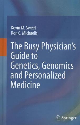 The Busy Physician’s Guide To Genetics, Genomics and Personalized Medicine