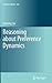 Reasoning about Preference Dynamics (Synthese Library, 354)