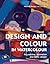 Design and Colour in Watercolour: For Painting, Illustration and Fabric Design