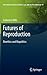Futures of Reproduction: Bioethics and Biopolitics (International Library of Ethics, Law, and the New Medicine, 49)