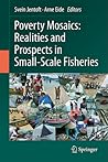 Poverty Mosaics: Realities and Prospects in Small-Scale Fisheries