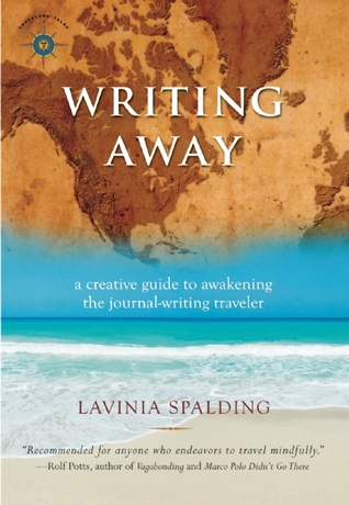 Writing Away: A Creative Guide to Awakening the Journal-Writing Traveler (Travelers' Tales Guides)