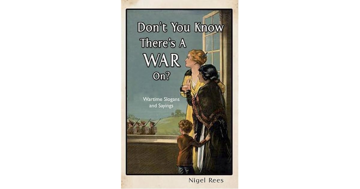 Don't You Know There's a War On?: Wartime Slogans and Sayings by Nigel Rees