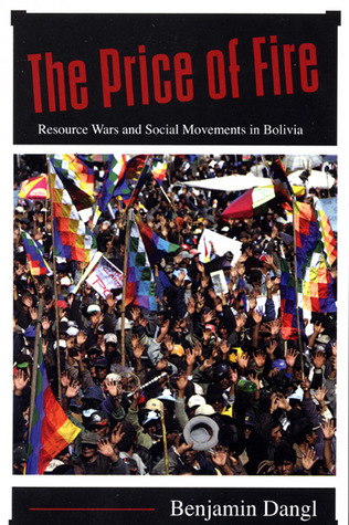 The Price of Fire: Resource Wars and Social Movements in Bolivia (Paperback)