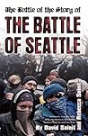 The Battle of the Story of the Battle of Seattle by Rebecca Solnit The Battle of the Story of the Battle of Seattle by Rebecca Solnit