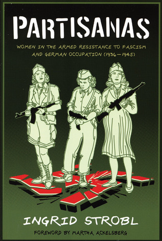 Partisanas: Women in the Armed Resistance to Fascism and German Occupation (1936-1945)