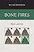 Bone Fires: New and Selecte...
